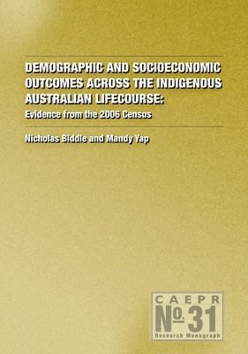 Demographic and Socioeconomic Outcomes Across the Indigenous Australian Lifecourse: Evidence from the 2006 Census