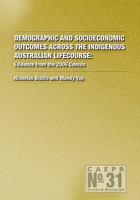 Demographic and Socioeconomic Outcomes Across the Indigenous Australian Lifecourse: Evidence from the 2006 Census 1