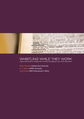 Peter Roberts, A. J. Brown - Whistling While They Work: A good-practice guide for managing internal reporting of wrongdoing in public sector organisations, Häftad