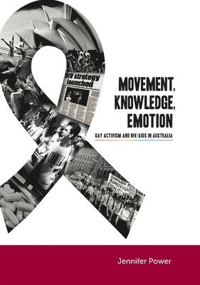 Jennifer Power - Movement, Knowledge, Emotion: Gay activism and HIV/AIDS in Australia, Häftad