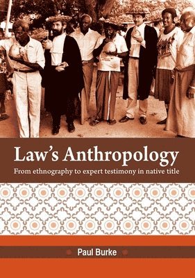 Paul Burke - Law's Anthropology: From Ethnography to Expert Testimony in Native Title, Häftad