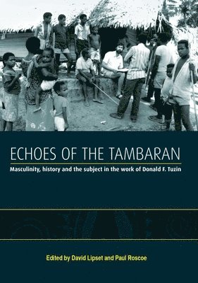 Echoes of the Tambaran: Masculinity, History and the Subject in the Work of Donald F. Tuzin 1