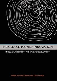 bokomslag Indigenous Peoples' Innovation: Intellectual Property Pathways to Development