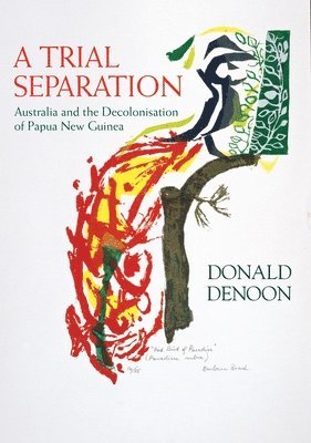 bokomslag A Trial Separation: Australia and the Decolonisation of Papua New Guinea