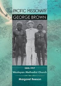 bokomslag Pacific Missionary George Brown 1835-1917: Wesleyan Methodist Church