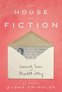 bokomslag The House of Fiction: Leonard, Susan and Elizabeth Jolley ( a memoir)