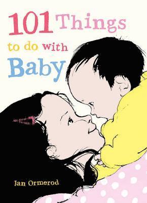 101 Things to Do with Baby