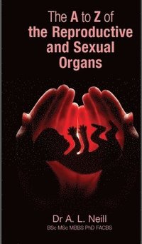 bokomslag A to Z of the Reproductive and Sexual Organs