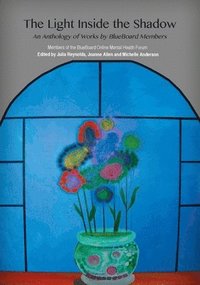 bokomslag The Light Inside the Shadow: An Anthology of Works by BlueBoard Members