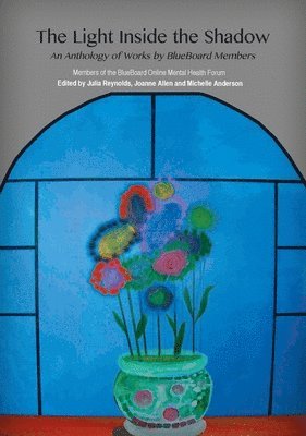 bokomslag The Light Inside the Shadow: An Anthology of Works by BlueBoard Members