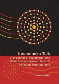 bokomslag Innamincka Talk: A grammar of the Innamincka dialect of Yandruwandha with notes on other dialects