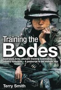 bokomslag Training the Bodes: Australian Army Advisers Training Cambodian Infantry Battalions- A PostScript to the Vietnam War