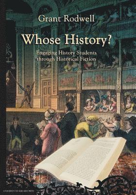 Grant Rodwell - Whose History?: Engaging History Students through Historical Fiction, Häftad