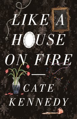 Cate Kennedy - Like a House on Fire, Häftad