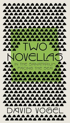 Vogel, D: Two Novellas: In the Sanatorium and Facing the Sea