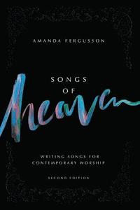 bokomslag Songs Of Heaven: Writing Songs For Contemporary Worship