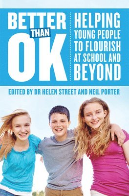 Helen Street, Neil Porter, Helen Street, Neil Porter, Street,Dr. Helen, Porter,Neil - Better Than OK: Helping Young People to Flourish, Häftad