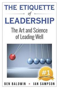 bokomslag The Etiquette of Leadership: The Art and Science of Leading Well