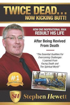 Twice Dead... Now Kicking Butt!: How One Inspirational Man Rebuilt His Life After Being Revived from Death 1