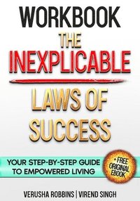 bokomslag Workbook: The Inexplicable Laws of Success: Your Step-by-Step Guide to Empowered Living