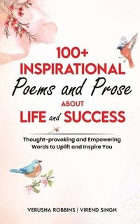 bokomslag 100+ Inspirational Poems and Prose about Life and Success