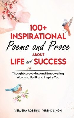 bokomslag 100+ Inspirational Poems and Prose about Life and Success