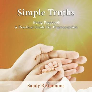 bokomslag Simple Truths: Being Prepared - A Practical Guide for Preconception