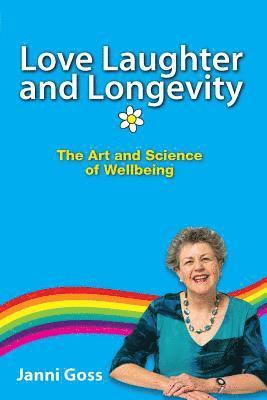 Janni Goss - Love Laughter and Longevity: The Art and Science of Wellbeing, Häftad