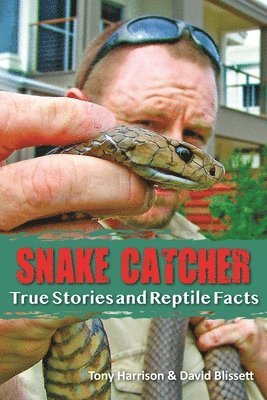 Tony Harrison, David Blissett - Snake Catcher: True Stories and Reptile Facts, Häftad
