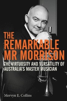 bokomslag The Remarkable Mr Morrison: The Virtuosity and Versatility of Australia's Master Musician