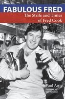 Paul Amy - Fabulous Fred: The Strife and Times of Fred Cook, Häftad