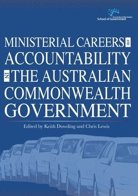 Keith Dowding, Chris Lewis - Ministerial Careers and Accountability in the Australian Commonwealth Government, Häftad