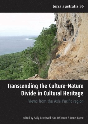 Sally Brockwell, Sue O'Connor - Transcending the Culture-Nature Divide in Cultural Heritage: Views from the Asia-Pacific region, Häftad