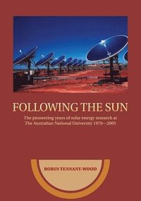 bokomslag Following the sun: The pioneering years of solar energy research at The Australian National University 1970-2005