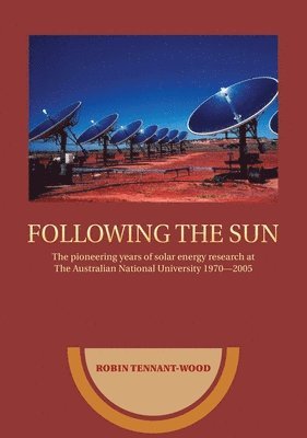 bokomslag Following the sun: The pioneering years of solar energy research at The Australian National University 1970-2005