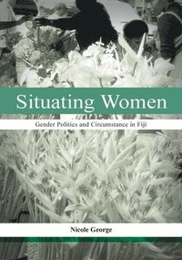 bokomslag Situating Women: Gender Politics and Circumstance in Fiji