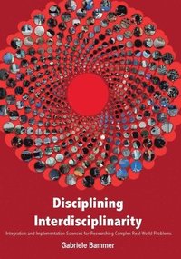bokomslag Disciplining Interdisciplinarity: Integration and Implementation Sciences for Researching Complex Real-World Problems