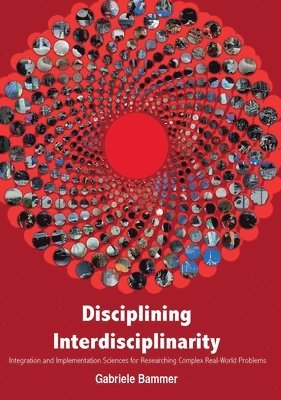 Gabriele Bammer - Disciplining Interdisciplinarity: Integration and Implementation Sciences for Researching Complex Real-World Problems, Häftad