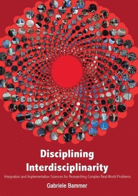 Disciplining Interdisciplinarity: Integration and Implementation Sciences for Researching Complex Real-World Problems 1
