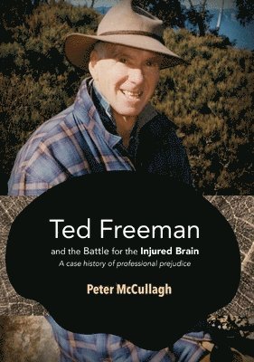 Peter McCullagh - Ted Freeman and the Battle for the Injured Brain: A case history of professional prejudice, Häftad