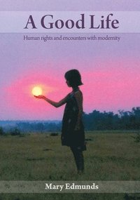 bokomslag A Good Life: Human rights and encounters with modernity