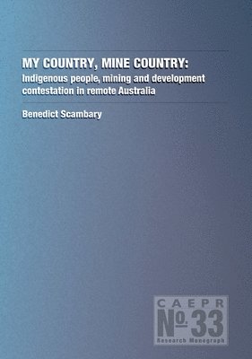 bokomslag My Country, Mine Country: Indigenous people, mining and development contestation in remote Australia