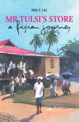 Brij V. Lal, Brij V Lal - Mr Tulsi's Store: A Fijian journey, Häftad
