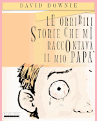 bokomslag Le Orribili Storie Che Mi Raccontava Il Mio Papà (Italian Edition)