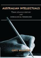 bokomslag Australian Intellectuals: Their Strange History & Pathological Tendencies
