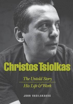 bokomslag Christos Tsiolkas - The Untold Story: His Life and His Work