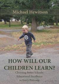 bokomslag How Will Our Children Learn? Choosing Better Schools: Educational Excellence in Every Postcode
