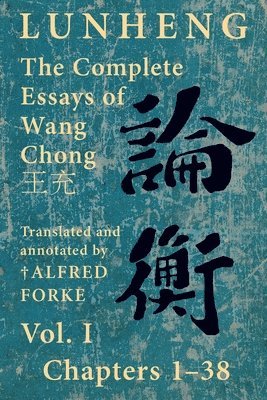 bokomslag Lunheng ?? The Complete Essays of Wang Chong ??, Vol. I, Chapters 1-38