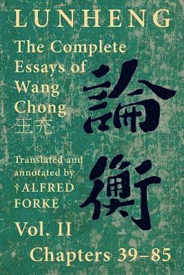 Lunheng &#35542;&#34913; The Complete Essays of Wang Chong &#29579;&#20805;, Vol. II, Chapters 39-85 1