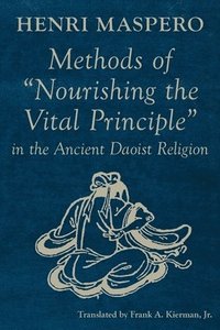 bokomslag Methods of &quot;Nourishing the Vital Principle&quot; in the Ancient Daoist Religion